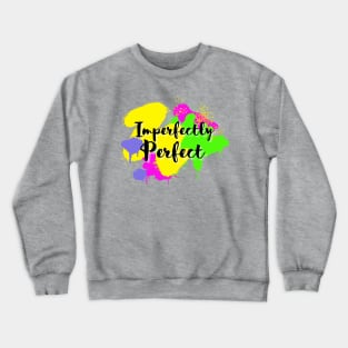 Imperfectly Perfect cursive script font with colorful spray paint dripping Crewneck Sweatshirt